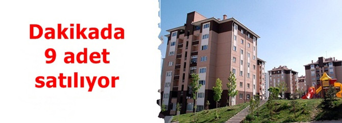 Dakikada 9 ev satılıyor