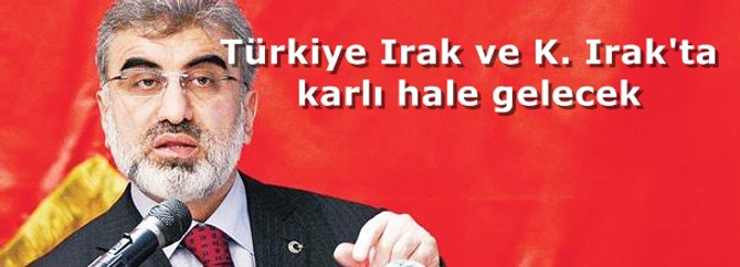 Türkiye Irak ve K. Irak'ta karlı hale gelecek