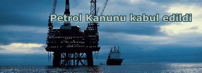 Türk Petrol Kanunu Tasarısı'nın birinci bölümü kabul edildi