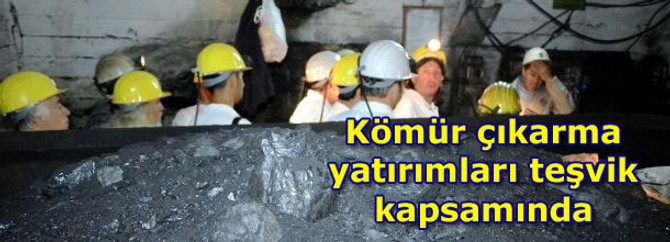 Kömür çıkarma yatırımları teşvik kapsamında