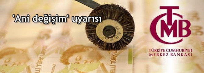 MB'den 'ani değişim' uyarısı