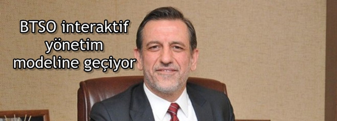 Burkay: BTSO interaktif yönetim modeline geçiyor