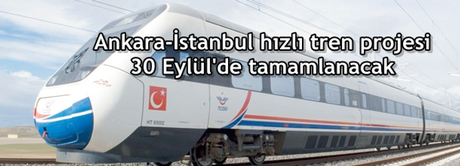 Ankara-İstanbul hızlı tren projesi 30 Eylül'de tamamlanacak