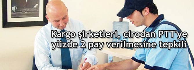 Kargo şirketleri, cirodan PTT'ye yüzde 2 pay verilmesine tepkili