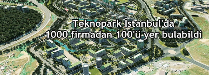 Teknopark İstanbul'da 1000 firmadan 100'ü yer bulabildi