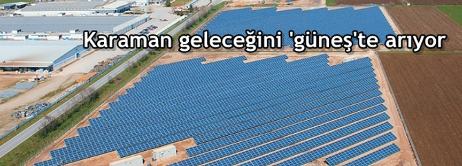 Karaman geleceğini 'güneş'te arıyor