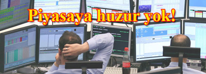 Piyasaya huzur yok!