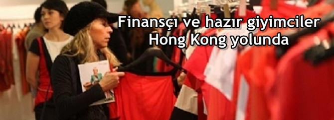 Finansçı ve hazır giyimciler Hong Kong yolunda