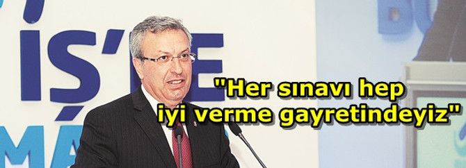 "Her sınavı hep iyi verme gayretindeyiz"