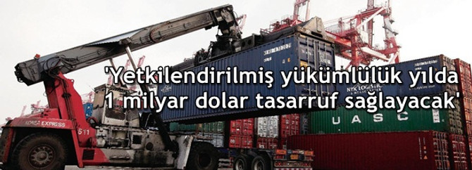 'Yetkilendirilmiş yükümlülük yılda 1 milyar dolar tasarruf sağlayacak'