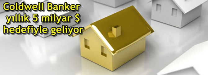 Emlakçı Coldwell Banker, yıllık 5 milyar $ hedefiyle geliyor