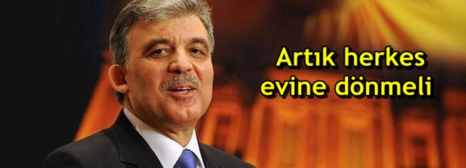 Artık herkes evine dönmeli