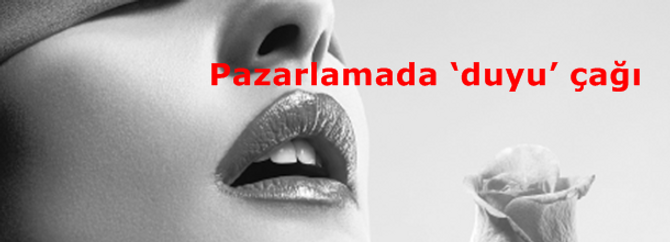 Pazarlamada ‘duyu’ çağı