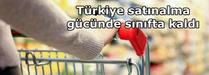 Türkiye satınalma gücünde sınıfta kaldı