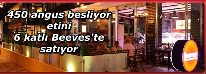 450 angus besliyor, etini 6 katlı Beeves'te satıyor