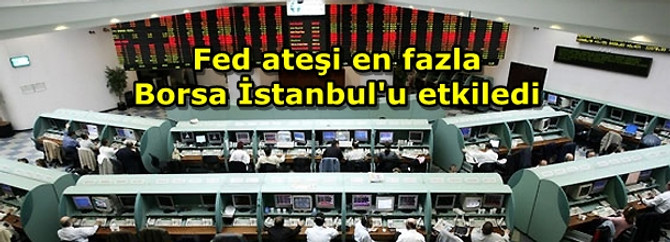 Fed ateşi en fazla Borsa İstanbul'u etkiledi