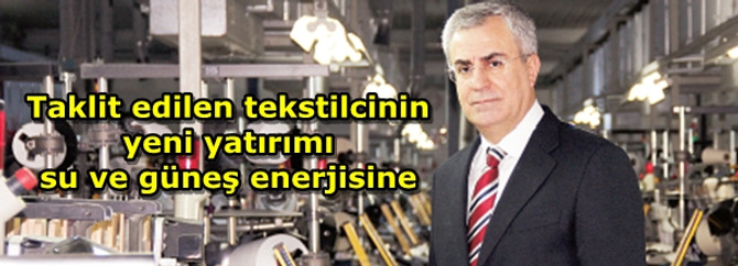 Taklit edilen tekstilcinin yeni yatırımı su ve güneş enerjisine