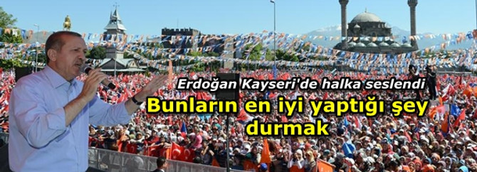 Erdoğan Kayseri'de halka seslendi