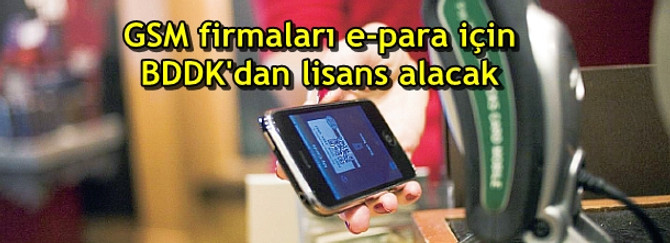 GSM firmaları e-para için BDDK'dan lisans alacak
