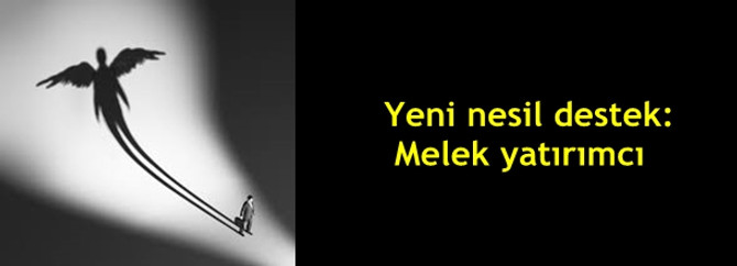 Yeni nesil destek: Melek yatırımcı
