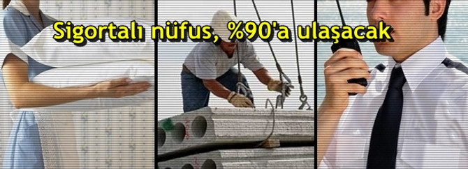 Sigortalı nüfus, yüzde 90'a ulaşacak
