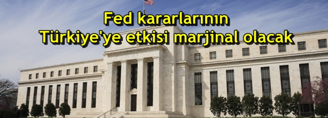 "Fed kararlarının Türkiye'ye etkisi marjinal olacak"