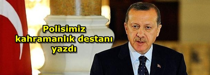 "Polisimiz adeta bir kahramanlık destanı yazdı"