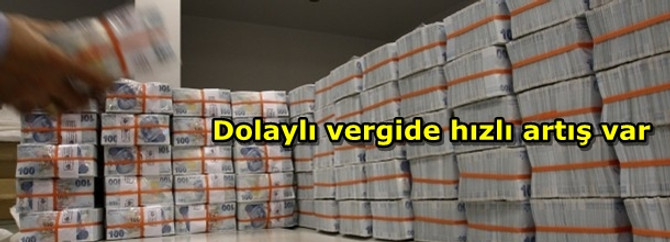 Dolaylı vergide hızlı artış var