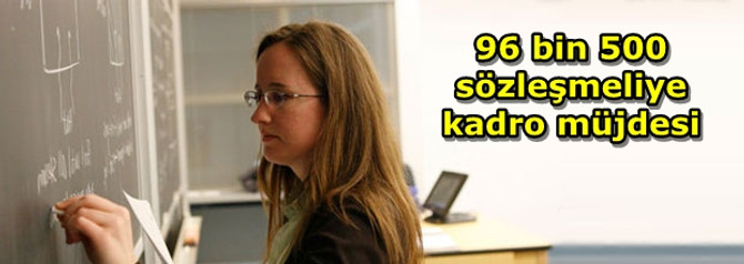 96 bin 500 sözleşmeli personele kadro müjdesi
