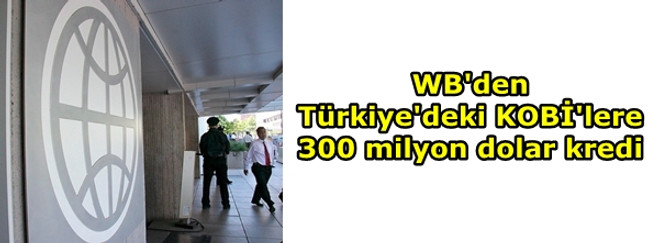 WB'den Türkiye'deki KOBİ'lere 300 milyon dolar kredi