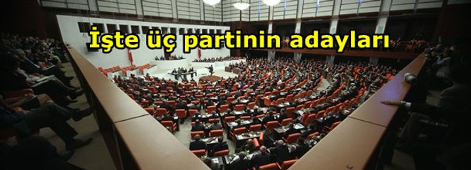 İşte üç partinin adayları