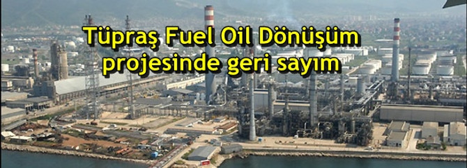 Tüpraş Fuel Oil Dönüşüm projesinde geri sayım