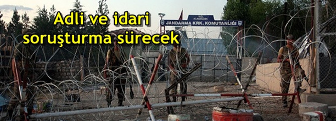Adli ve idari soruşturma sürecek