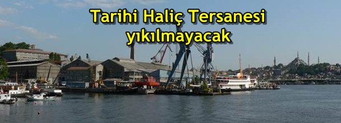 Tarihi Haliç Tersanesi yıkılmayacak