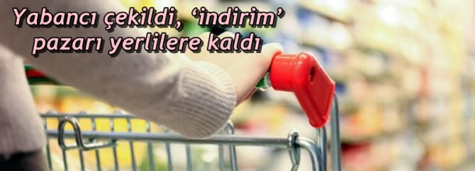 Yabancı çekildi, 'indirim' pazarı yerlilere kaldı