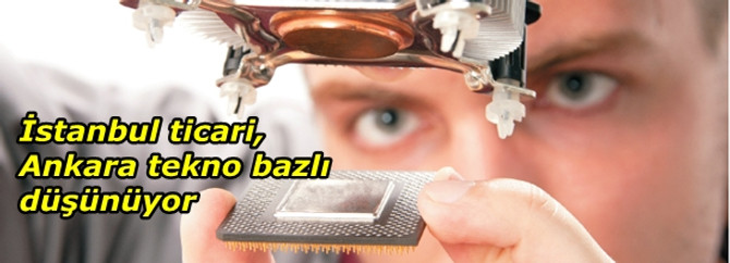 İstanbul ticari, Ankara tekno bazlı düşünüyor