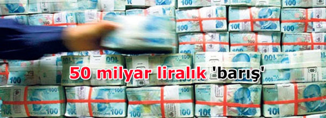 50 milyar liralık 'barış'