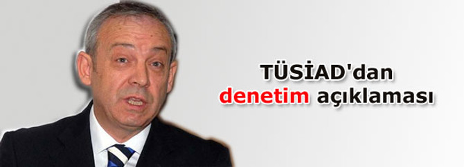 TÜSİAD'dan 'denetim' açıklaması