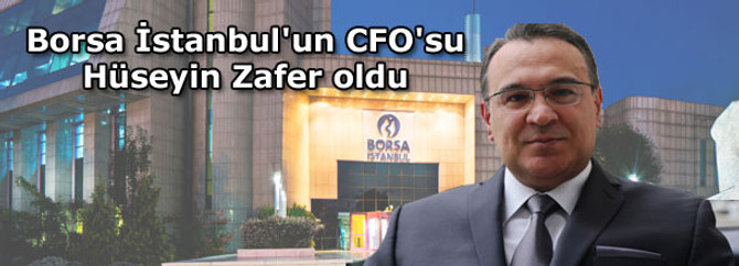 Borsa İstanbul'un CFO'su Hüseyin Zafer oldu