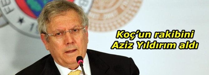 Koç’un rakibini Aziz Yıldırım aldı