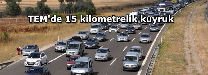 TEM'de 15 kilometrelik kuyruk
