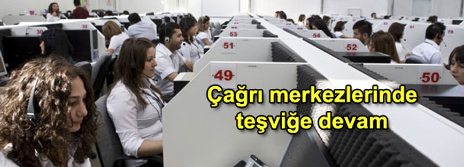 Çağrı merkezlerinde teşviğe devam