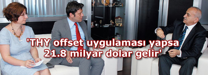 'THY offset uygularsa 21.8 milyar dolar gelir'