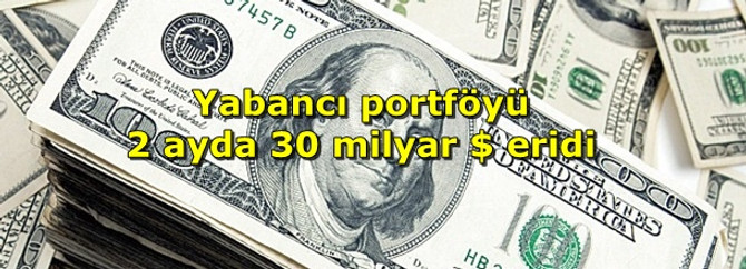 Yabancı portföyü 2 ayda 30 milyar dolar eridi