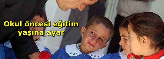 Okul öncesi eğitim yaşına ayar