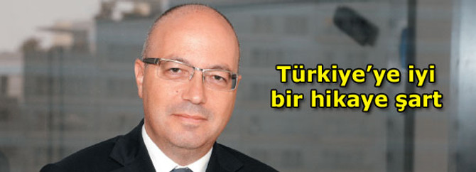 Bürümcekçi: Türkiye’ye iyi bir hikaye şart