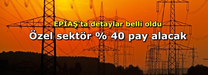 BİST ve TEİAŞ yüzde 30 özel sektör yüzde 40 pay alacak