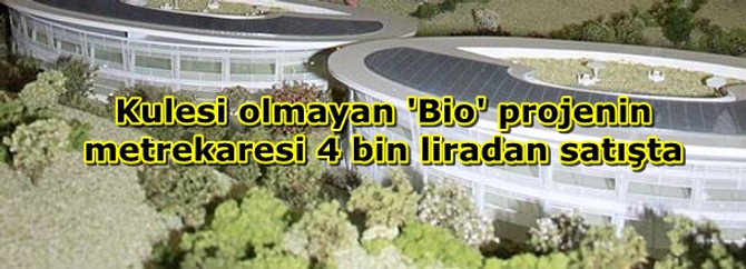 Kulesi olmayan 'Bio' projenin metrekaresi 4 bin TL’den satışta