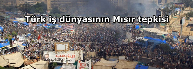 Türk iş dünyasının Mısır tepkisi