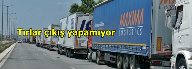 Tırlar çıkış yapamıyor